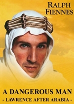 A Dangerous Man: Lawrence After Arabia