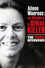 Aileen Wuornos: The Selling of a Serial Killer