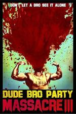 Dude Bro Party Massacre III