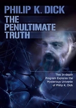 The Penultimate Truth about Philip K. Dick